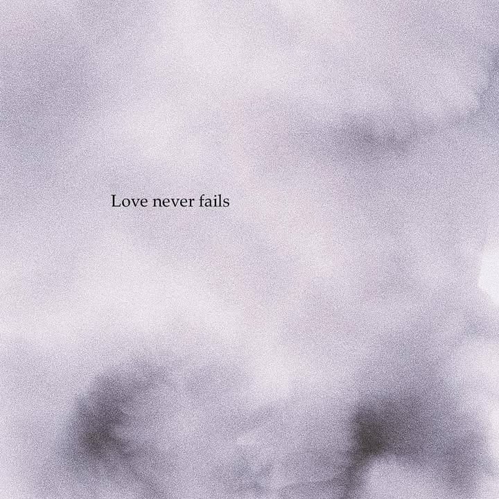 Love never fails.